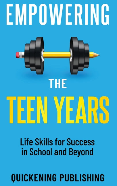 Empowering the Teen Years: Life Skills for Success in School and Beyond - Hardcover