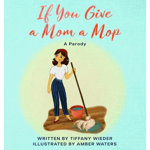 If You Give a Mom a Mop: A Parody - Hardcover