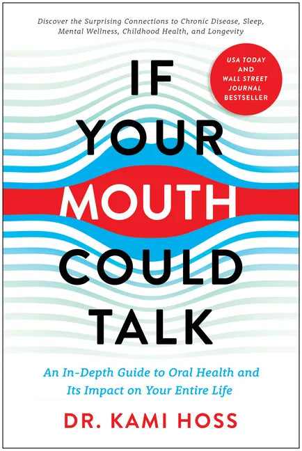 If Your Mouth Could Talk: An In-Depth Guide to Oral Health and Its Impact on Your Entire Life - Hardcover
