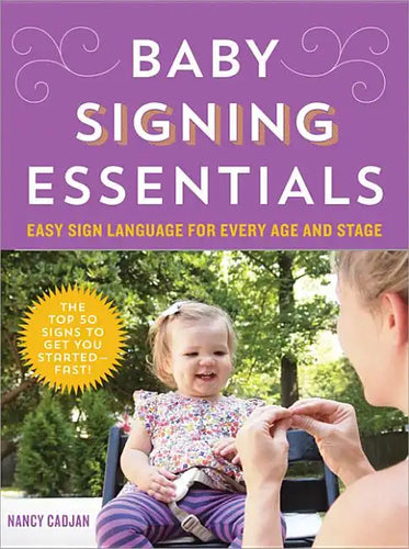 Baby Signing Essentials: Easy Sign Language for Every Age and Stage - Paperback