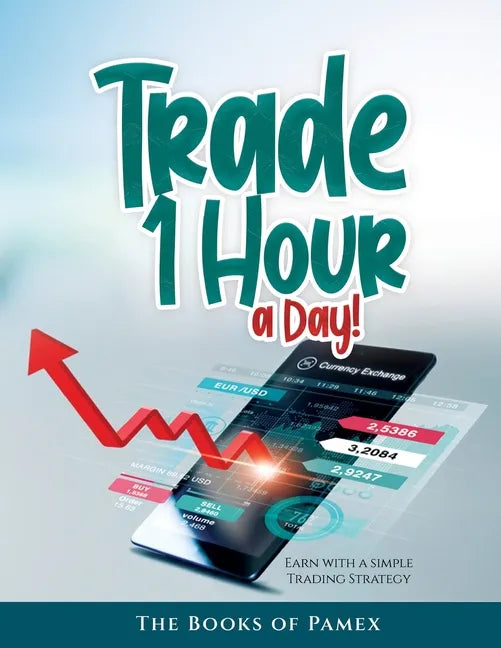 Trade 1 Hour a Day!: Earn with a simple Trading Strategy - Paperback