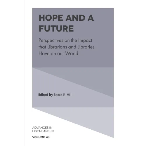 Hope and a Future: Perspectives on the Impact That Librarians and Libraries Have on Our World - Hardcover
