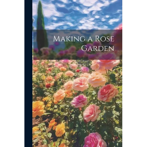 Making a Rose Garden - Paperback
