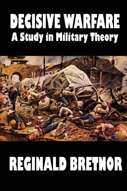 Decisive Warfare: A Study in Military Theory - Paperback