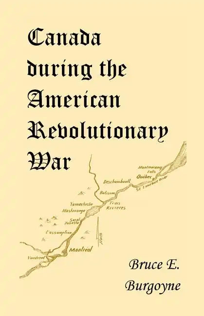 Canada During the American Revolutionary War: Lieutenant Friedrich Julius Von Papet's Journal of the Sea Voyage to North America and the Campaign Cond - Paperback