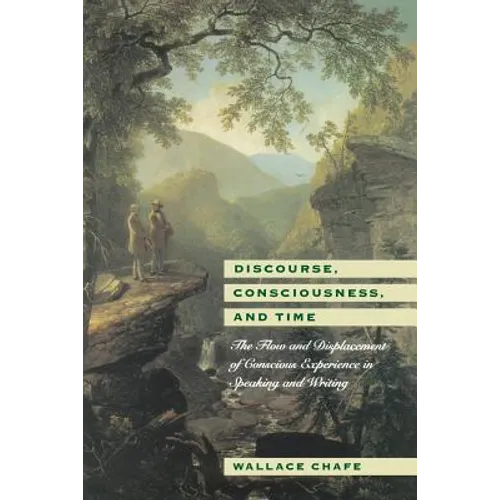 Discourse, Consciousness, and Time: The Flow and Displacement of Conscious Experience in Speaking and Writing - Paperback