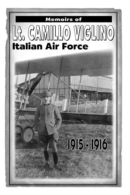 Memoirs of Lt. Camillo Viglino: Italian Air Force 1915-1916 - Paperback