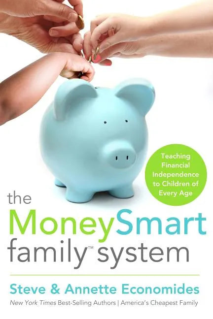 The MoneySmart Family System: Teaching Financial Independence to Children of Every Age - Paperback