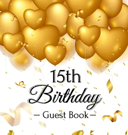 15th Birthday Guest Book: Keepsake Gift for Men and Women Turning 15 - Hardback with Funny Gold Balloon Hearts Themed Decorations and Supplies, Person - Hardcover