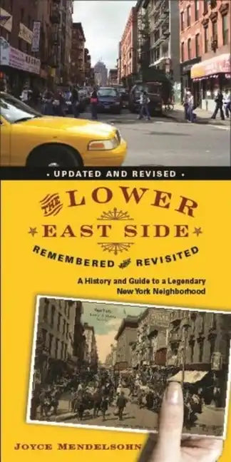 The Lower East Side Remembered and Revisited: A History and Guide to a Legendary New York Neighborhood - Paperback