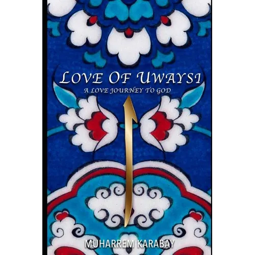 Love of Uwaysi: A Love Journey to reach the one and only God, Allah - Paperback