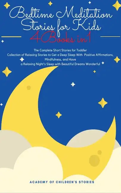 Bedtime Meditation Stories for Kids: 4 Books in 1: The Complete Short Stories for Toddler Collection of Relaxing Stories to Get a Deep Sleep With Posi - Hardcover
