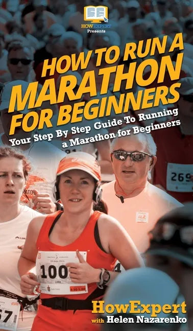 How To Run a Marathon For Beginners: Your Step By Step Guide To Running a Marathon for Beginners - Hardcover