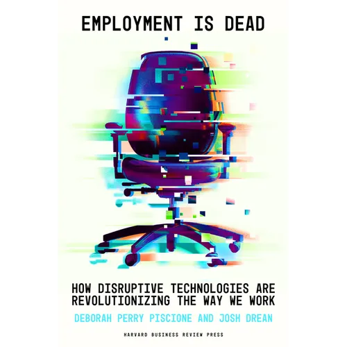 Employment Is Dead: How Disruptive Technologies Are Revolutionizing the Way We Work - Hardcover