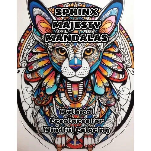 Sphinx Majesty Mandalas: Mythical Creatures for Mindful Coloring - Paperback