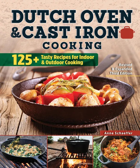 Dutch Oven and Cast Iron Cooking, Revised & Expanded Third Edition: 125+ Tasty Recipes for Indoor & Outdoor Cooking - Paperback