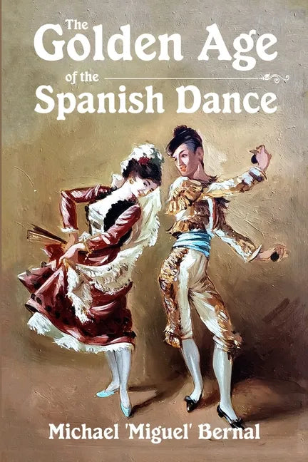 The Golden Age of the Spanish Dance - Paperback