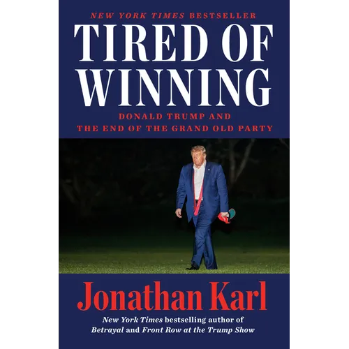 Tired of Winning: Donald Trump and the End of the Grand Old Party - Hardcover