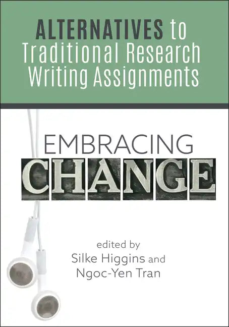 Embracing Change:: Alternatives to Traditional Research Writing Assignments - Paperback