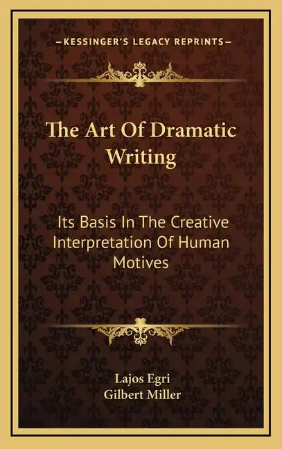 The Art of Dramatic Writing: Its Basis in the Creative Interpretation of Human Motives - Hardcover
