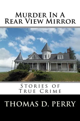 Murder In A Rear View Mirror: True Crime Stories - Paperback