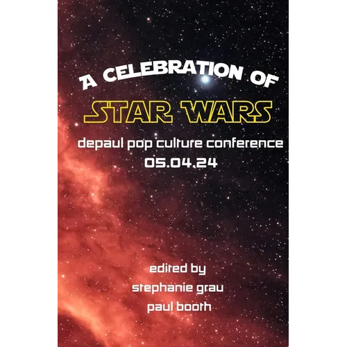 DePaul Pop Culture Conference: A Celebration of Star Wars - Paperback