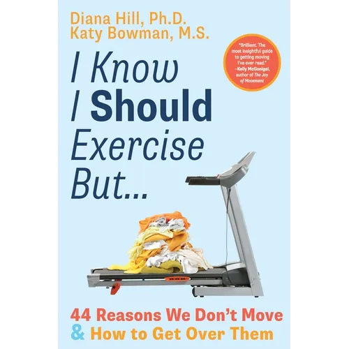 I Know I Should Exercise, But...: 44 Reasons We Don't Move and How to Get Over Them - Paperback