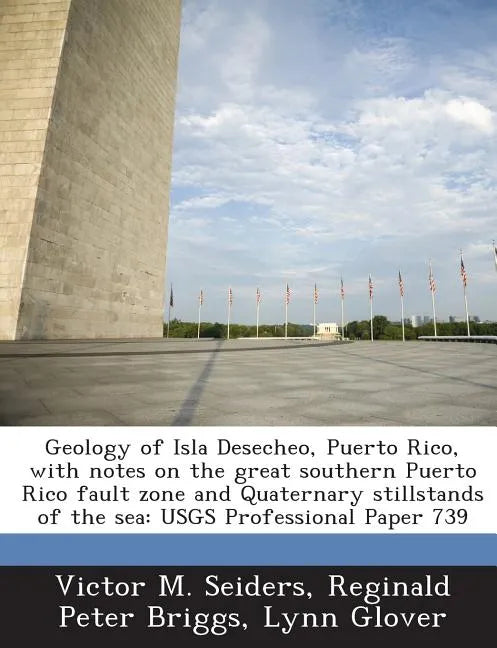 Geology of Isla Desecheo, Puerto Rico, with Notes on the Great Southern Puerto Rico Fault Zone and Quaternary Stillstands of the Sea: Usgs Professiona - Paperback