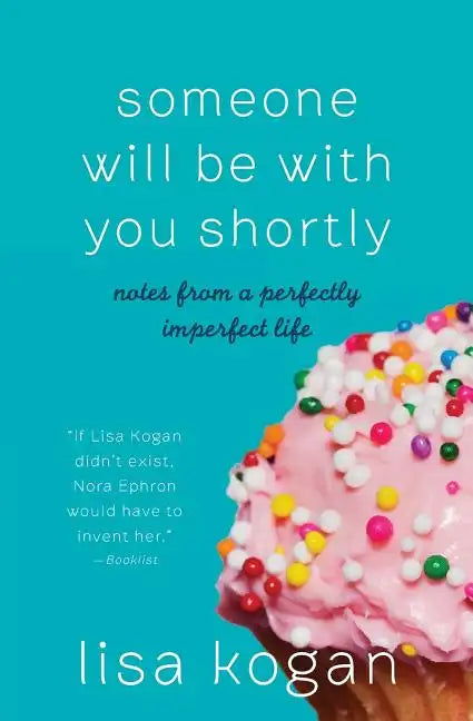 Someone Will Be with You Shortly: Notes from a Perfectly Imperfect Life - Paperback