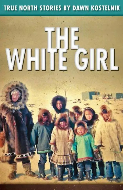 The White Girl: True North Stories - Paperback