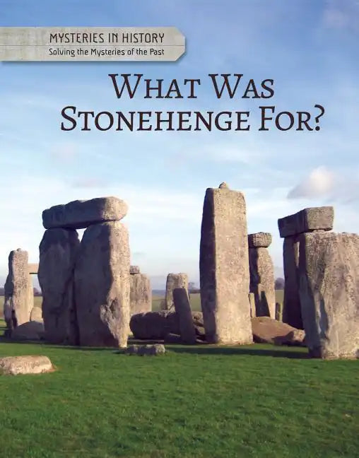 What Was Stonehenge For? - Library Binding