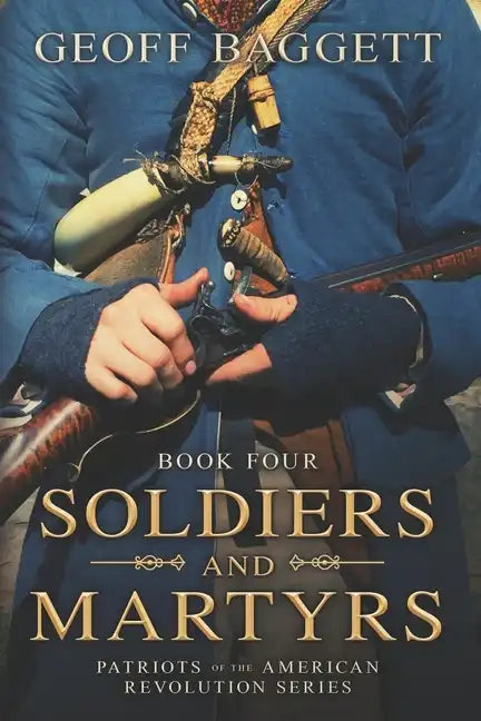 Soldiers and Martyrs: Patriots of the American Revolution Series Book Four - Paperback