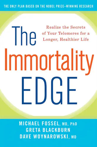 The Immortality Edge: Realize the Secrets of Your Telomeres for a Longer, Healthier Life - Hardcover