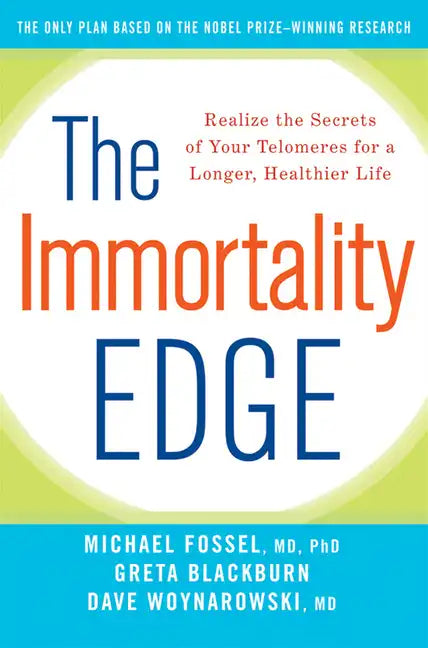 The Immortality Edge: Realize the Secrets of Your Telomeres for a Longer, Healthier Life - Hardcover