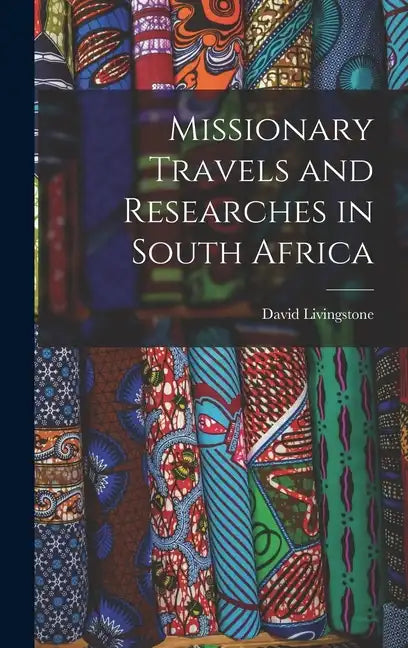 Missionary Travels and Researches in South Africa - Hardcover