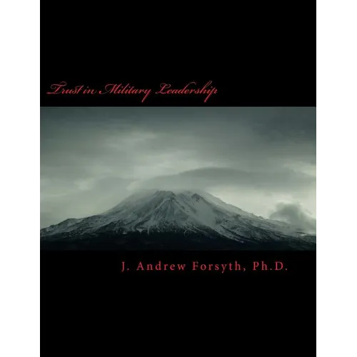 Trust in Military Leadership: How Trust in Army Leadership impacts mid career officers intent to leave the military service or to remain. - Paperback