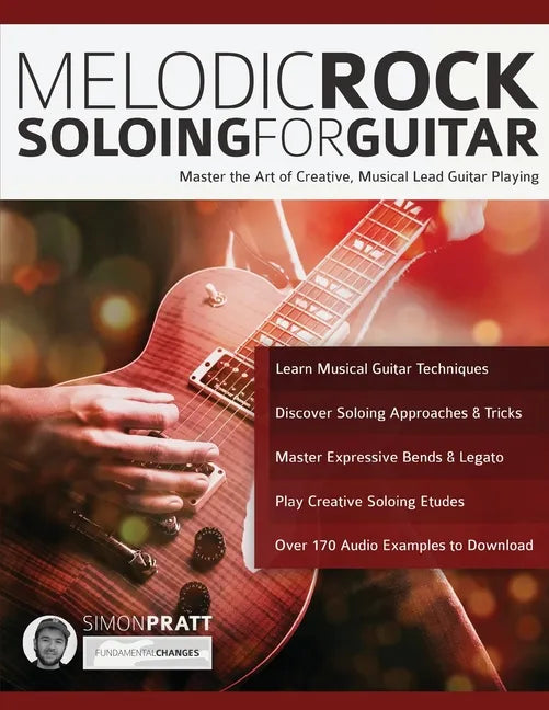 Melodic Rock Soloing For Guitar: Master the Art of Creative, Musical Lead Guitar Playing - Paperback