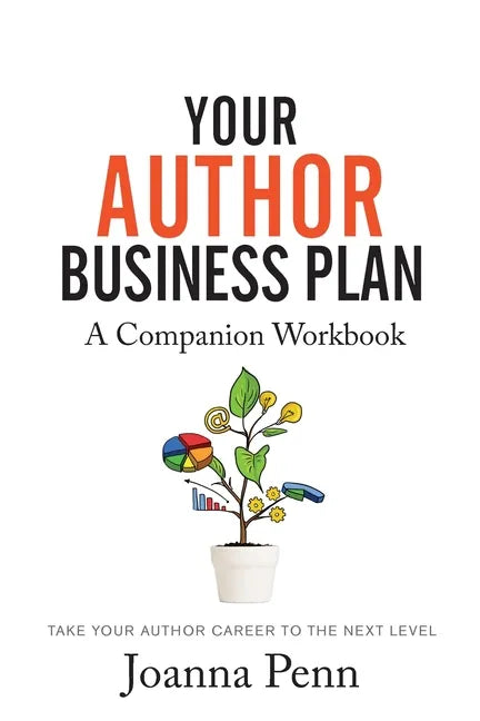 Your Author Business Plan. Companion Workbook: Take Your Author Career To The Next Level - Paperback