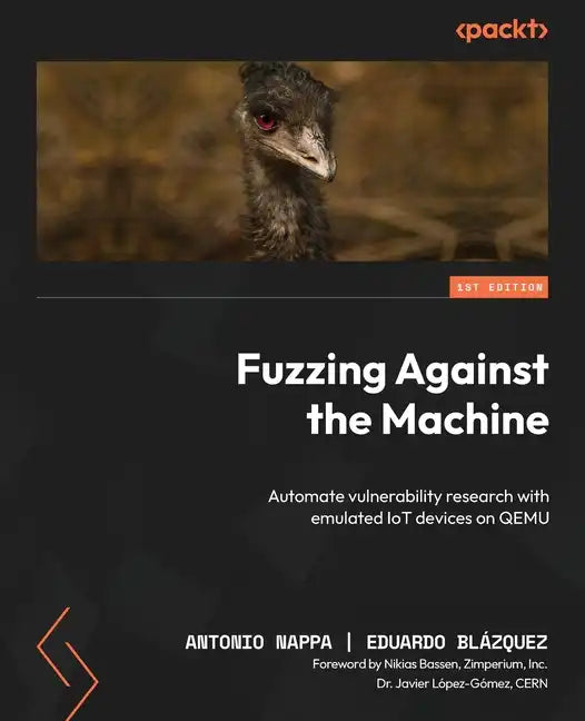 Fuzzing Against the Machine: Automate vulnerability research with emulated IoT devices on QEMU - Paperback