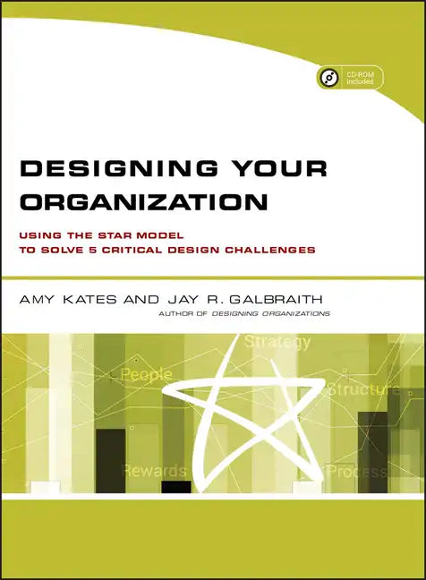 Designing Your Organization: Using the Star Model to Solve 5 Critical Design Challenges [With CDROM] - Paperback