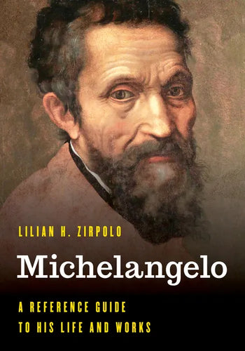 Michelangelo: A Reference Guide to His Life and Works - Hardcover