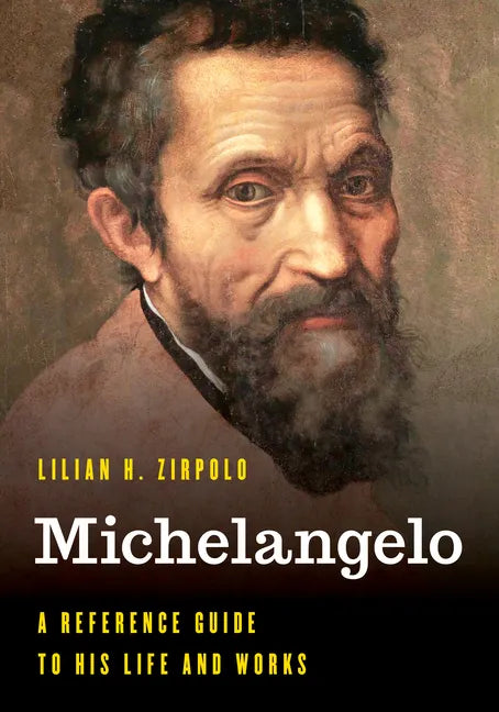 Michelangelo: A Reference Guide to His Life and Works - Hardcover