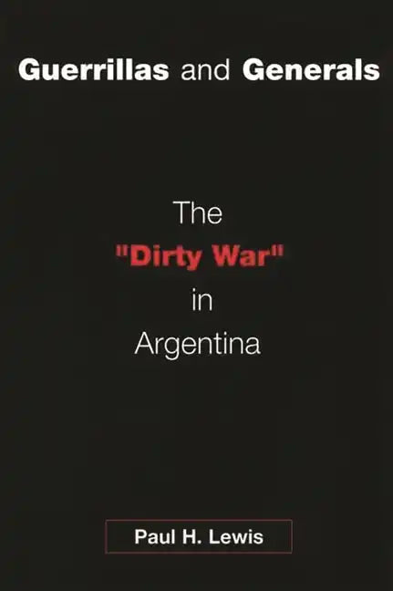 Guerrillas and Generals: The Dirty War in Argentina - Paperback