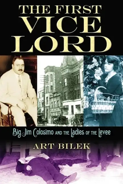 The First Vice Lord: Big Jim Colosemo and the Ladies of the Levee - Hardcover