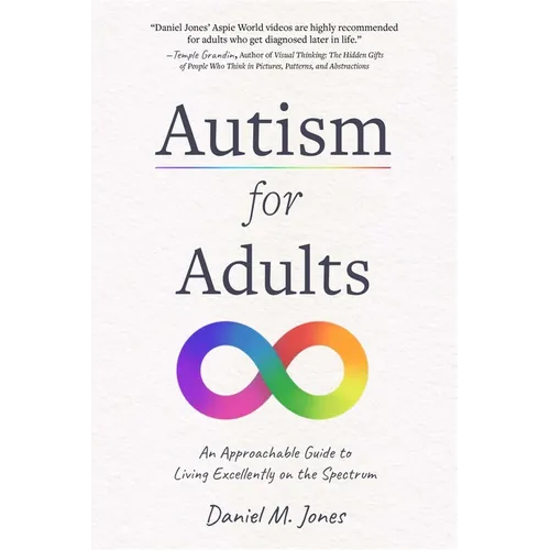 Autism for Adults: An Approachable Guide to Living Excellently on the Spectrum - Paperback