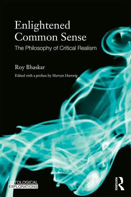 Enlightened Common Sense: The Philosophy of Critical Realism - Paperback