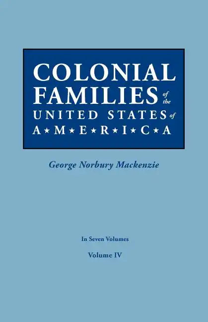 Colonial Families of the United States of America. in Seven Volumes. Volume IV - Paperback
