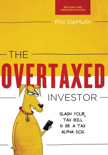 The Overtaxed Investor: Slash Your Tax Bill & Be a Tax Alpha Dog - Hardcover