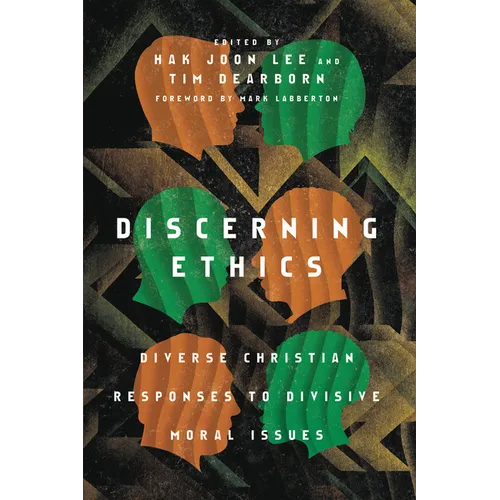Discerning Ethics: Diverse Christian Responses to Divisive Moral Issues - Paperback