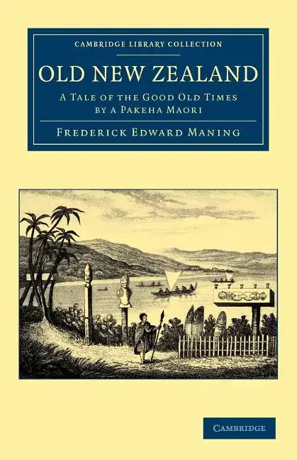 Old New Zealand: A Tale of the Good Old Times by a Pakeha Maori - Paperback